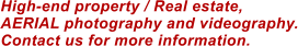 High-end property / Real estate,  AERIAL photography and videography. Contact us for more information.